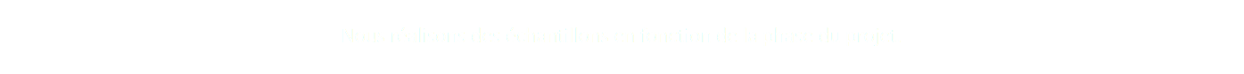 Nous réalisons des échantillons en fonction de la phase du projet.